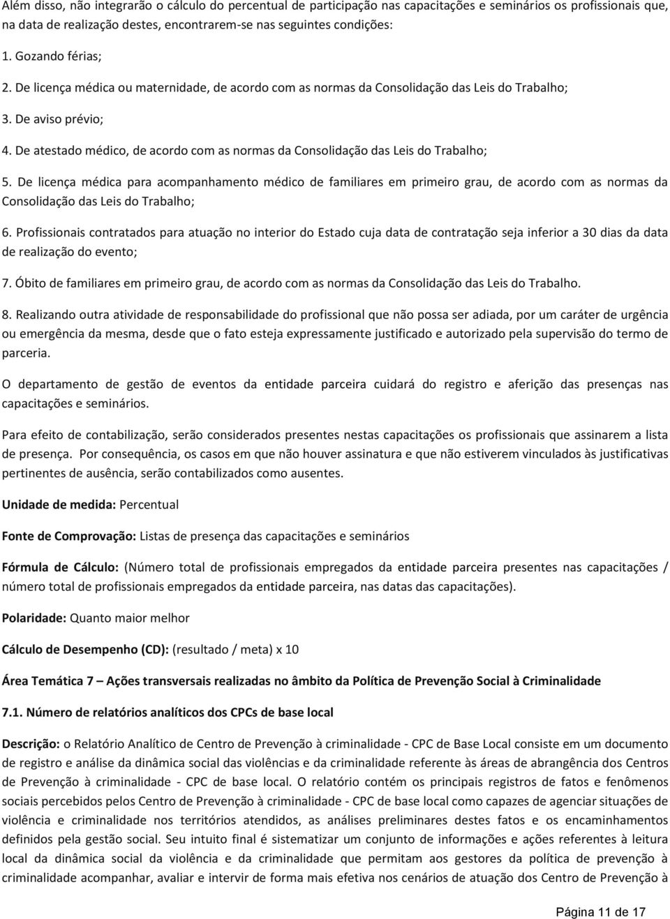 De atestado médico, de acordo com as normas da Consolidação das Leis do Trabalho; 5.