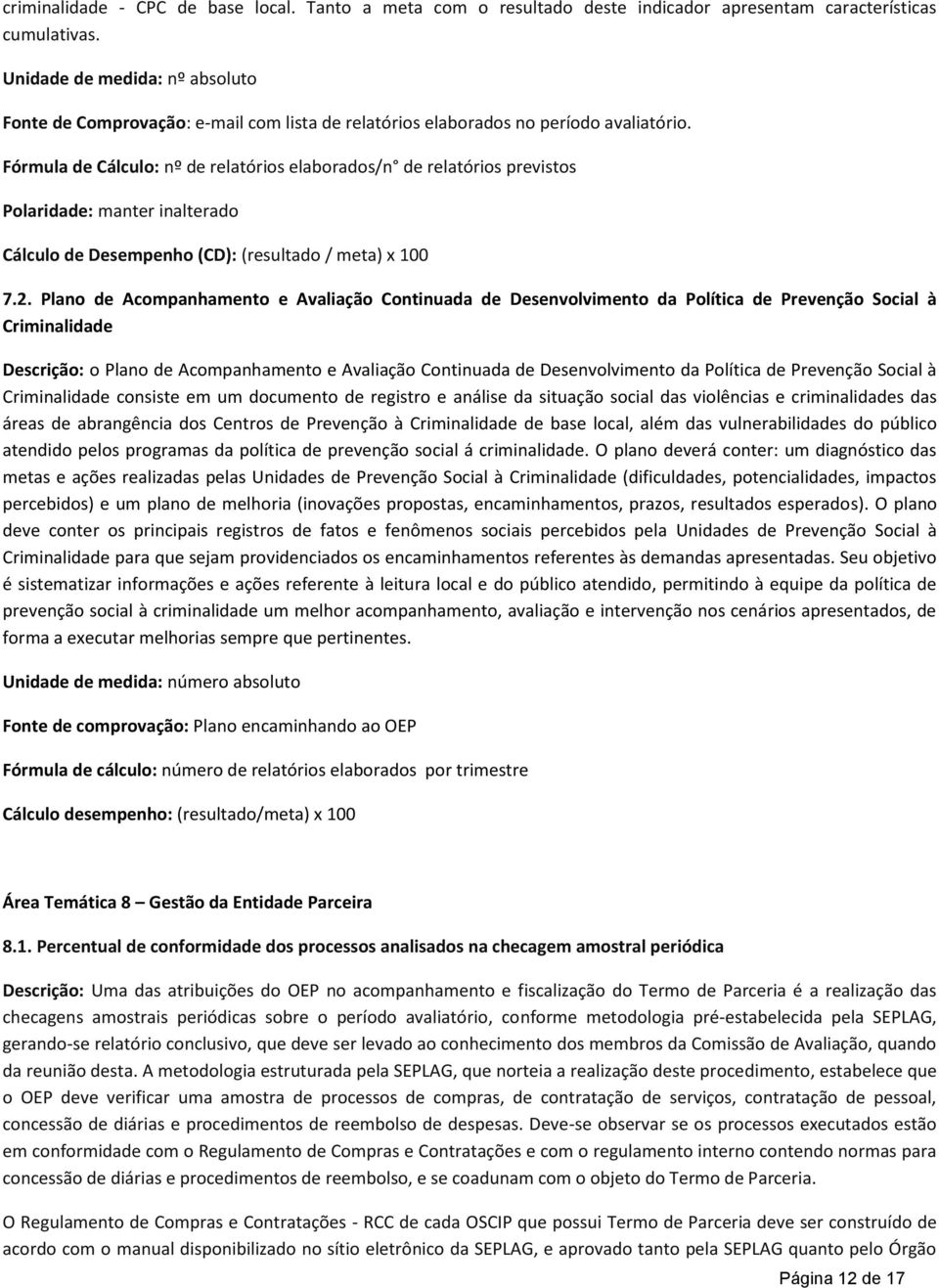 Fórmula de Cálculo: nº de relatórios elaborados/n de relatórios previstos Polaridade: manter inalterado 7.2.