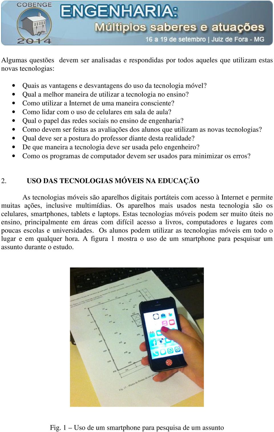 Qual o papel das redes sociais no ensino de engenharia? Como devem ser feitas as avaliações dos alunos que utilizam as novas tecnologias? Qual deve ser a postura do professor diante desta realidade?