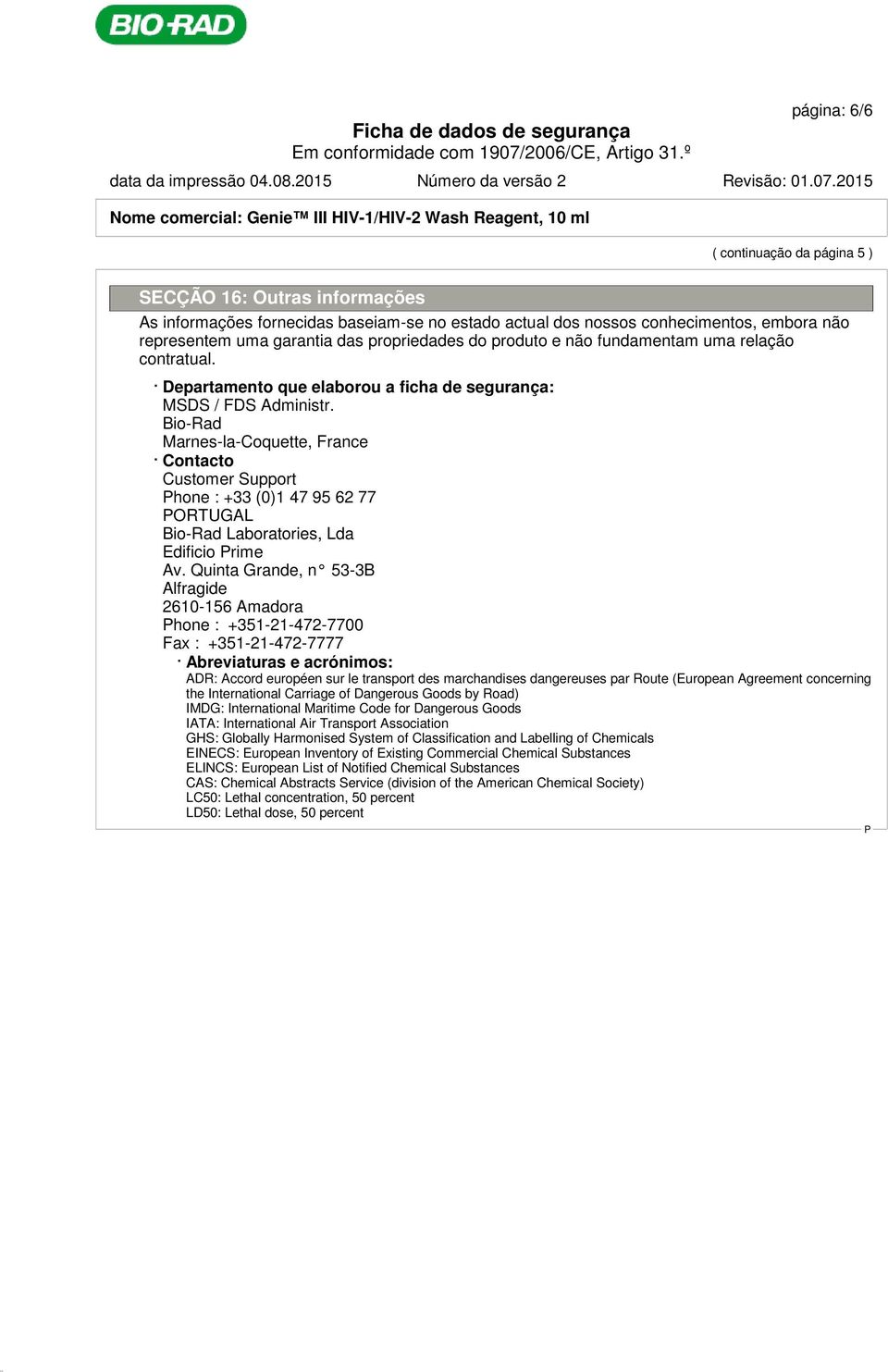 Bio-Rad Marnes-la-Coquette, France Contacto Customer Support hone : +33 (0)1 47 95 62 77 ORTUGAL Bio-Rad Laboratories, Lda Edificio rime Av.