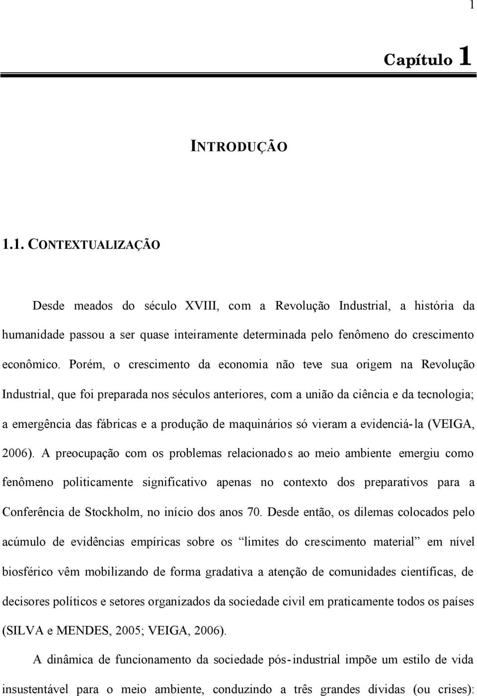 de maquinários só vieram a evidenciá-la (VEIGA, 2006).