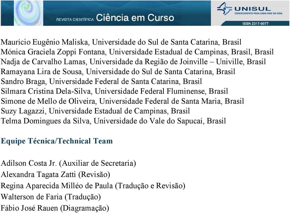 Universidade Federal Fluminense, Brasil Simone de Mello de Oliveira, Universidade Federal de Santa Maria, Brasil Suzy Lagazzi, Universidade Estadual de Campinas, Brasil Telma Domingues da Silva,