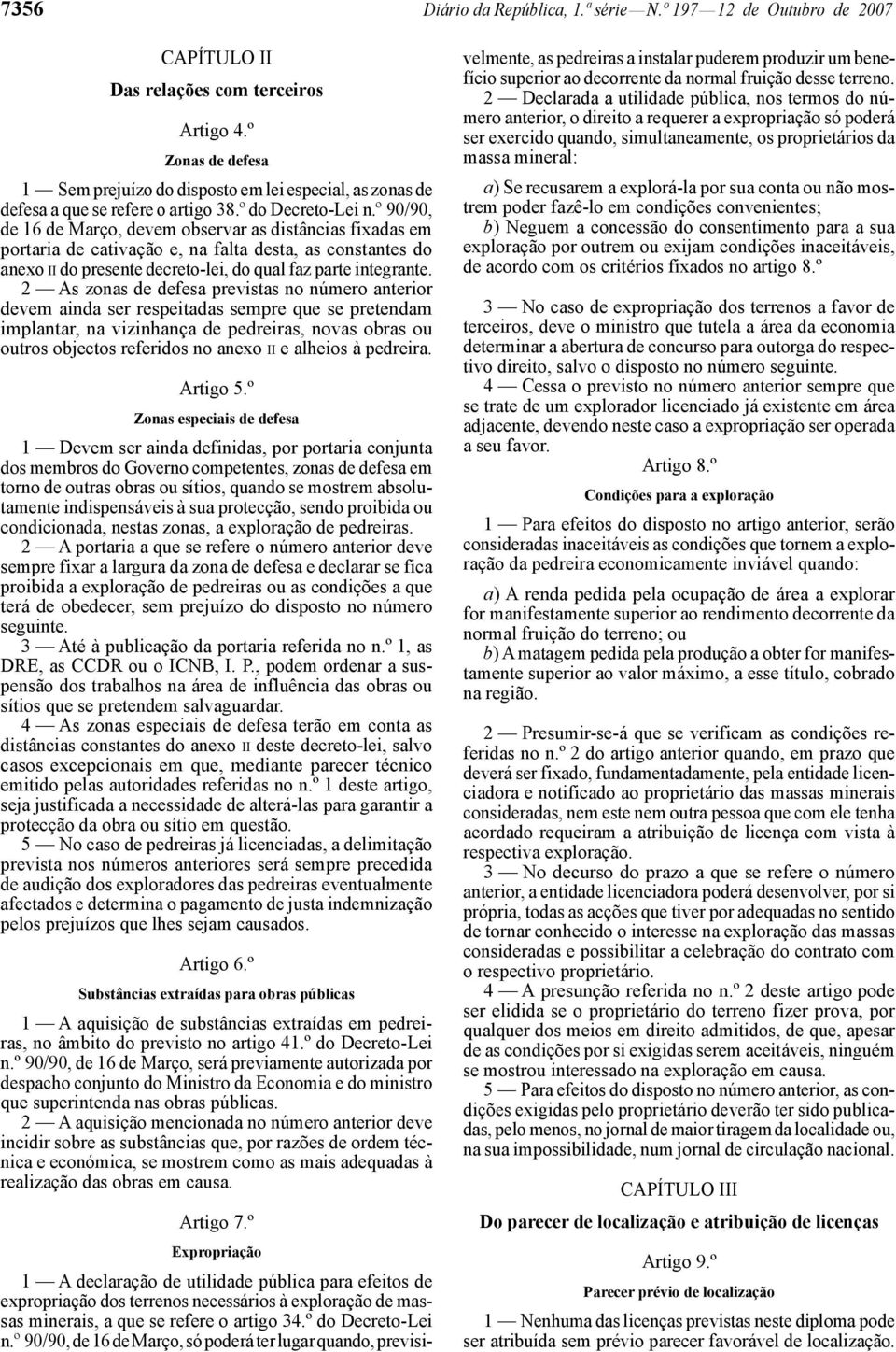 º 90/90, de 16 de Março, devem observar as distâncias fixadas em portaria de cativação e, na falta desta, as constantes do anexo II do presente decreto -lei, do qual faz parte integrante.