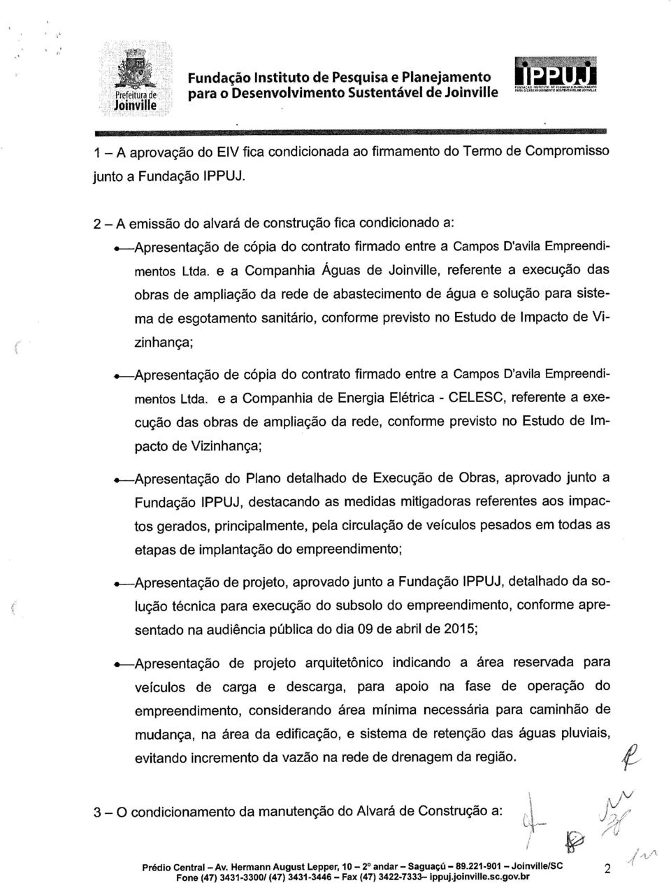 2 A emissão do alvará de construção fica condicionado a: Apresentação de cópia do contrato firmado entre a Campos D'avila Empreendimentos Ltda.