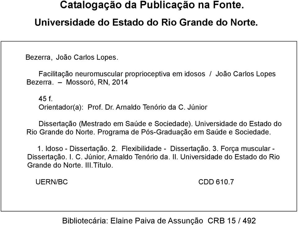 Júnior Dissertação (Mestrado em Saúde e Sociedade). Universidade do Estado do Rio Grande do Norte. Programa de Pós-Graduação em Saúde e Sociedade. 1.