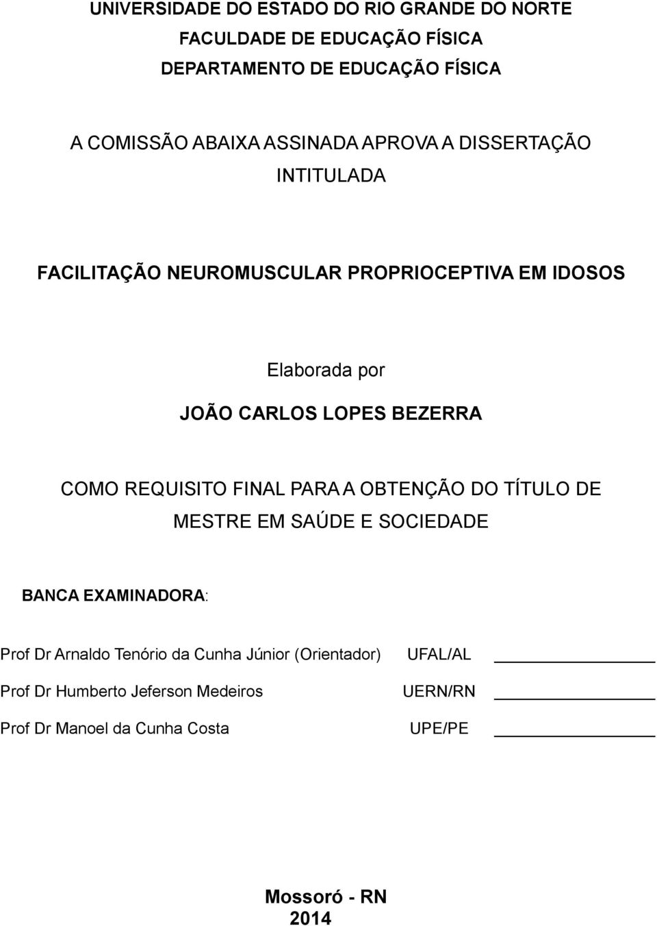 BEZERRA COMO REQUISITO FINAL PARA A OBTENÇÃO DO TÍTULO DE MESTRE EM SAÚDE E SOCIEDADE BANCA EXAMINADORA: Prof Dr Arnaldo Tenório