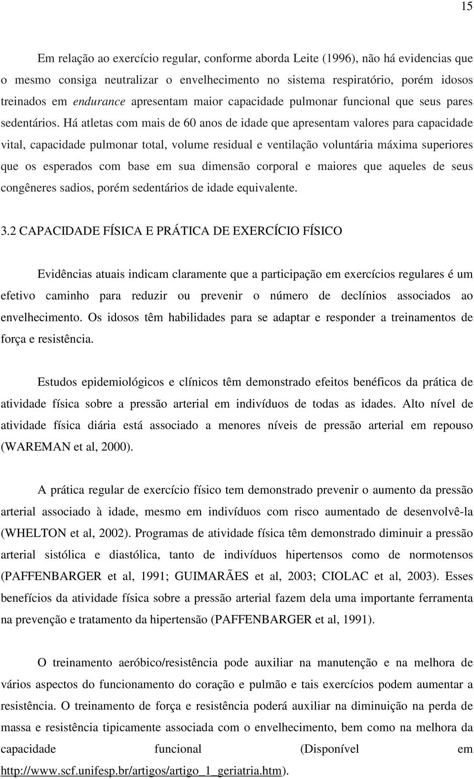 Há atletas com mais de 60 anos de idade que apresentam valores para capacidade vital, capacidade pulmonar total, volume residual e ventilação voluntária máxima superiores que os esperados com base em