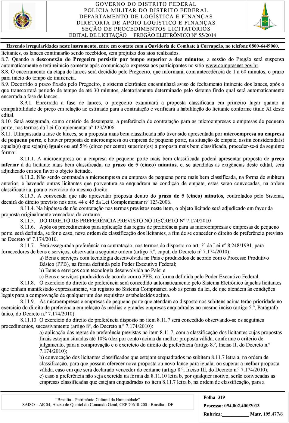 sítio www.comprasnet.gov.br. 8.8. O encerramento da etapa de lances será decidido pelo Pregoeiro, que informará, com antecedência de 1 a 60 minutos, o prazo para início do tempo de iminência. 8.9.