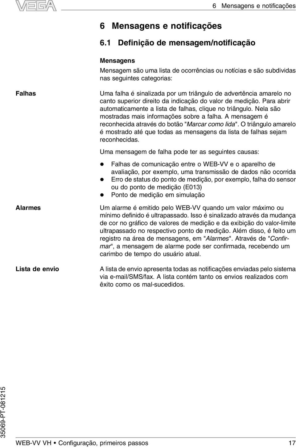 triângulo de advertência amarelo no canto superior direito da indicação do valor de medição. Para abrir automaticamente a lista de falhas, clique no triângulo.