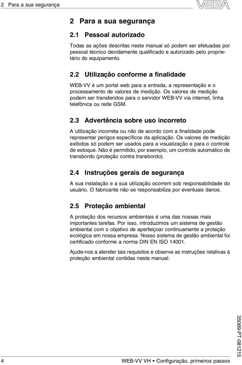 2 Utilização conforme a finalidade WEB-VV é um portal web para a entrada, a representação e o processamento de valores de medição.