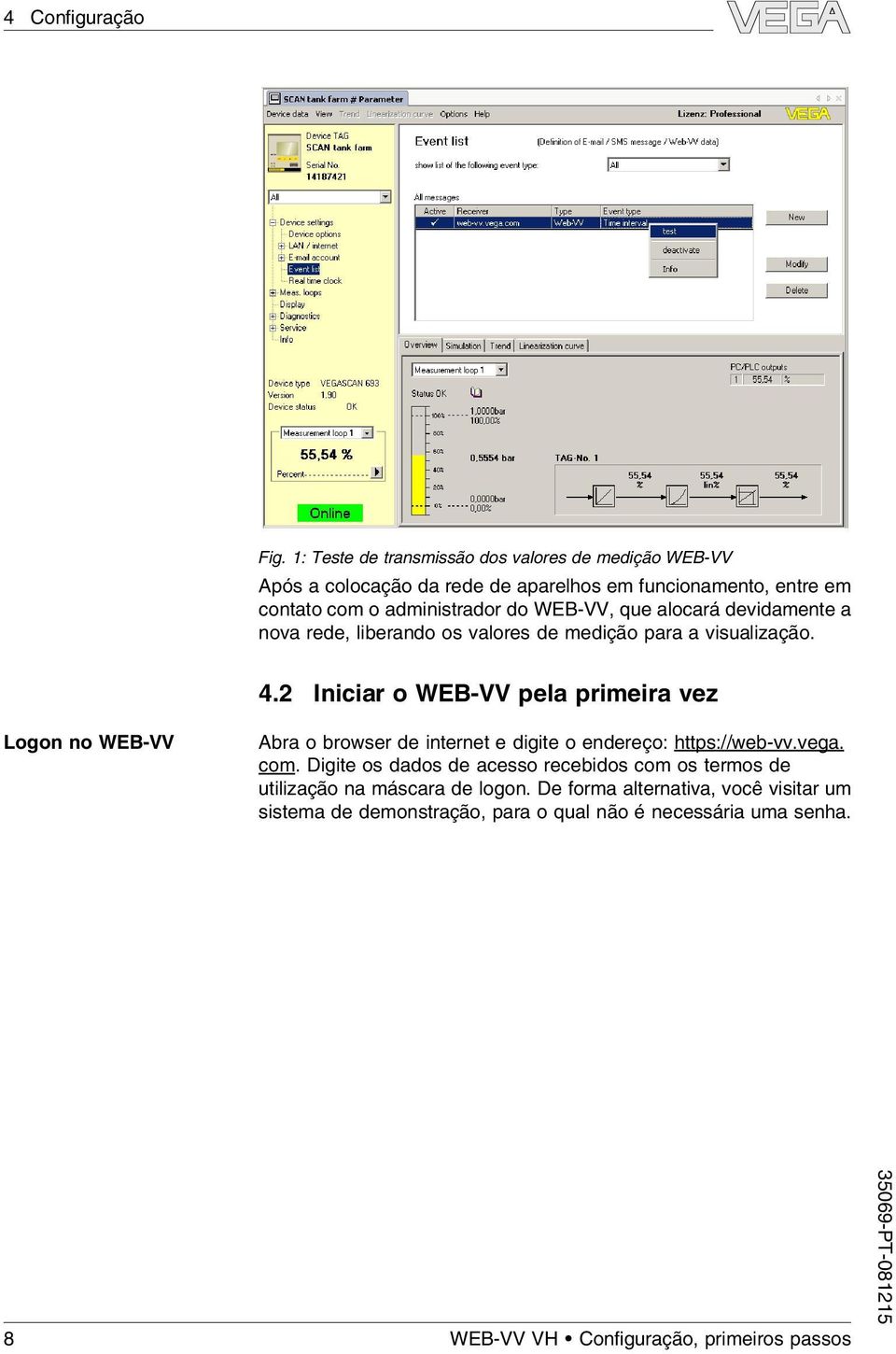 WEB-VV, que alocará devidamente a nova rede, liberando os valores de medição para a visualização. 4.