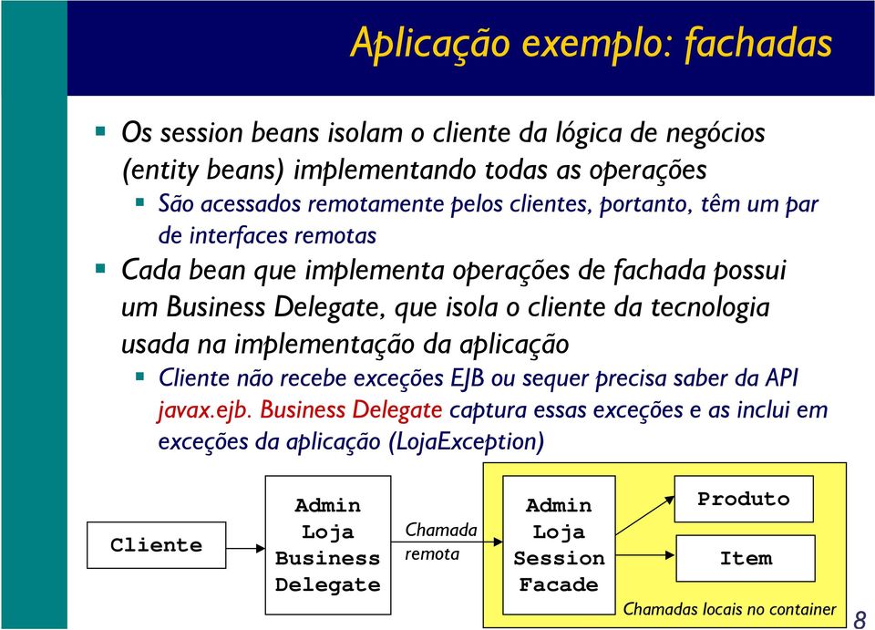 tecnologia usada na implementação da aplicação Cliente não recebe exceções EJB ou sequer precisa saber da API javax.ejb.