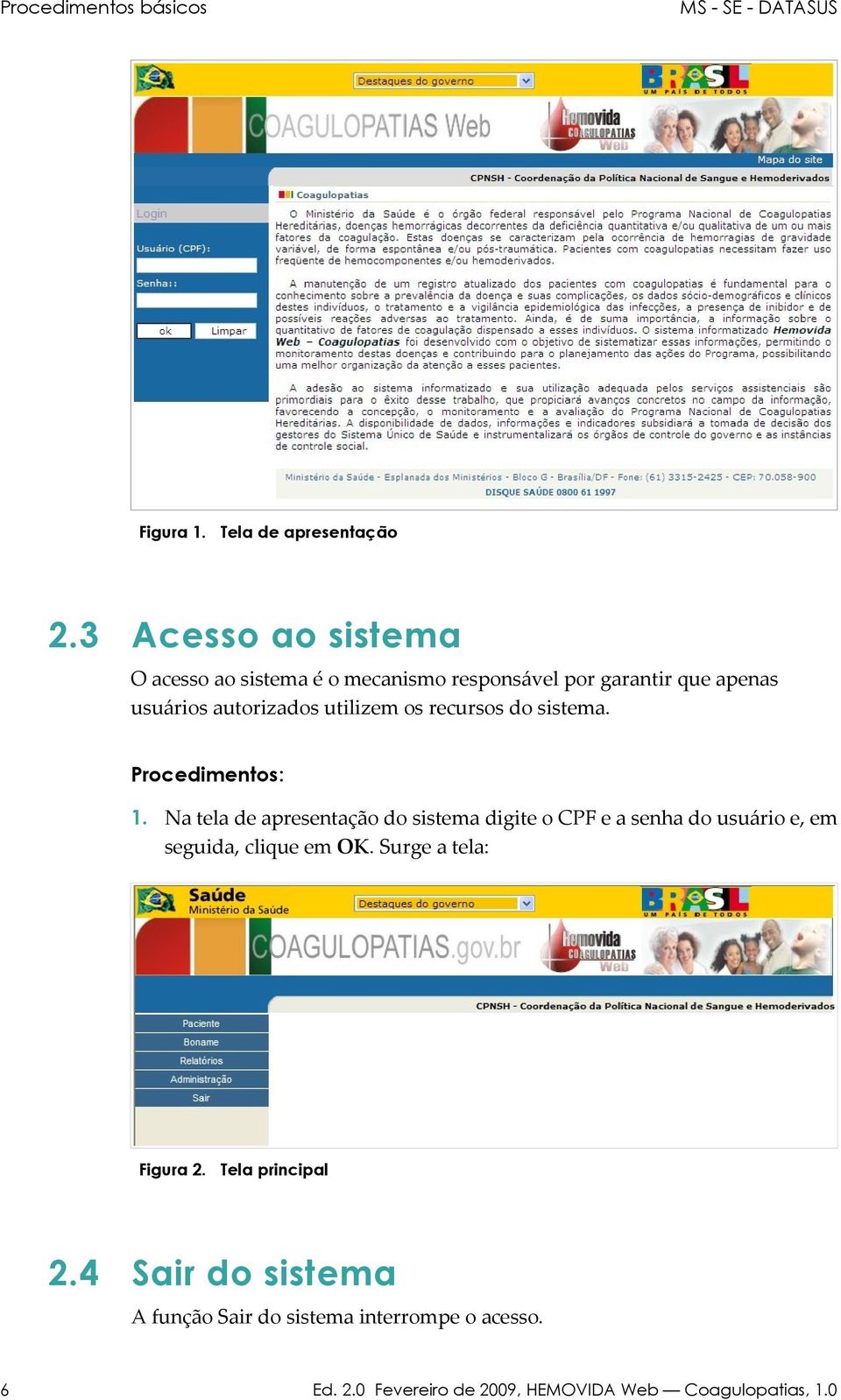 autorizados utilizem os recursos do sistema. Procedimentos: 1.