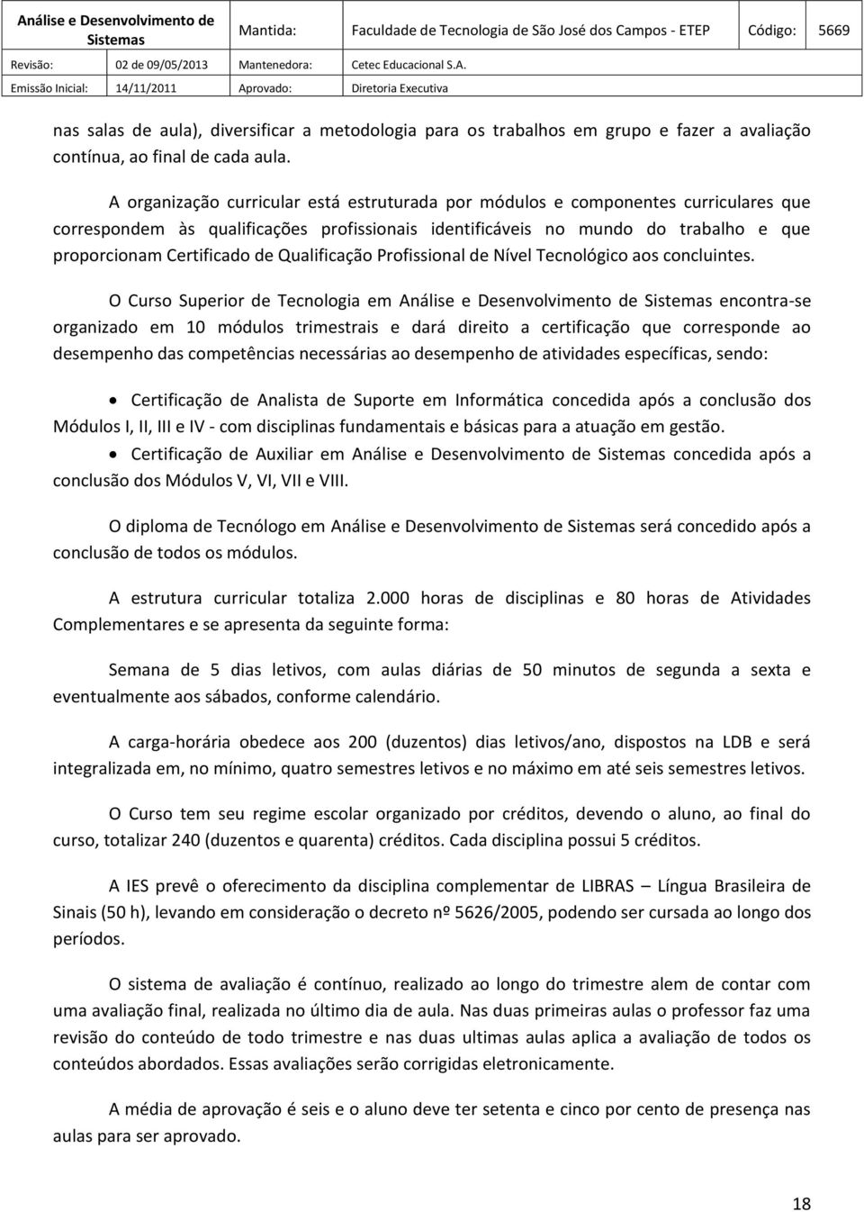 Qualificação Profissional de Nível Tecnológico aos concluintes.