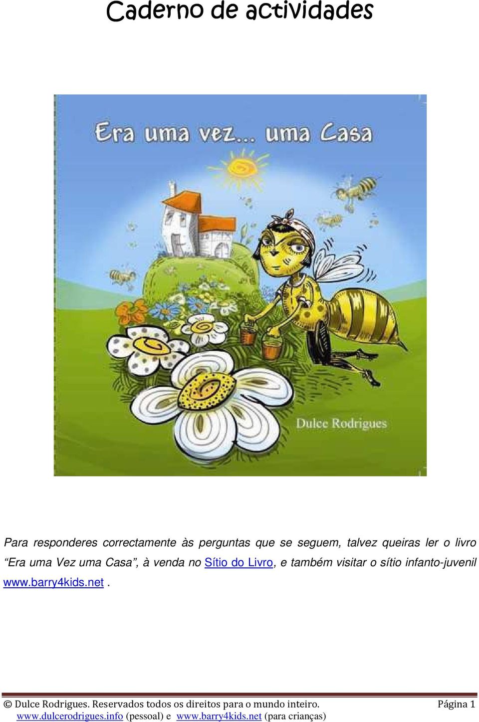 do Livro, e também visitar o sítio infanto-juvenil www.barry4kids.net.