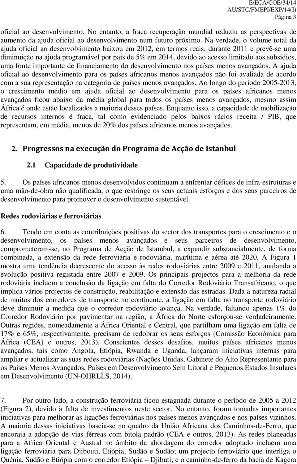 limitado aos subsídios, uma fonte importante de financiamento do desenvolvimento nos países menos avançados.