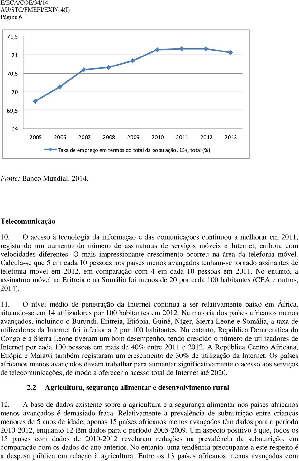 O mais impressionante crescimento ocorreu na área da telefonia móvel.