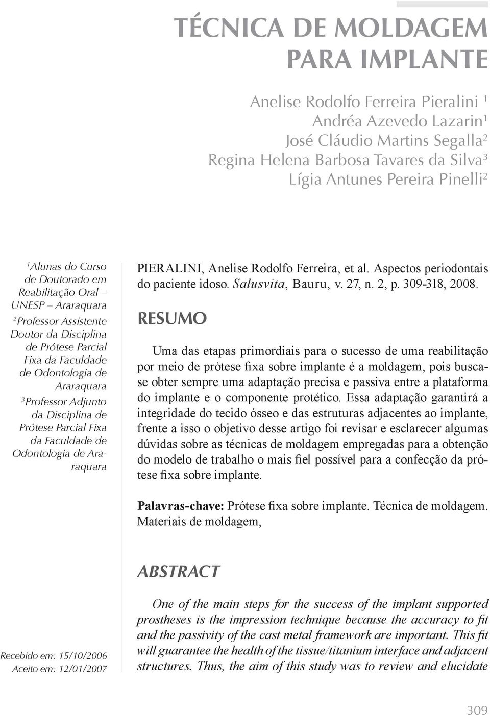 Disciplina de Prótese Parcial Fixa da Faculdade de Odontologia de Araraquara PIERALINI, periodontais do RESUMO Uma das etapas primordiais para o sucesso de uma reabilitação por meio de prótese fixa