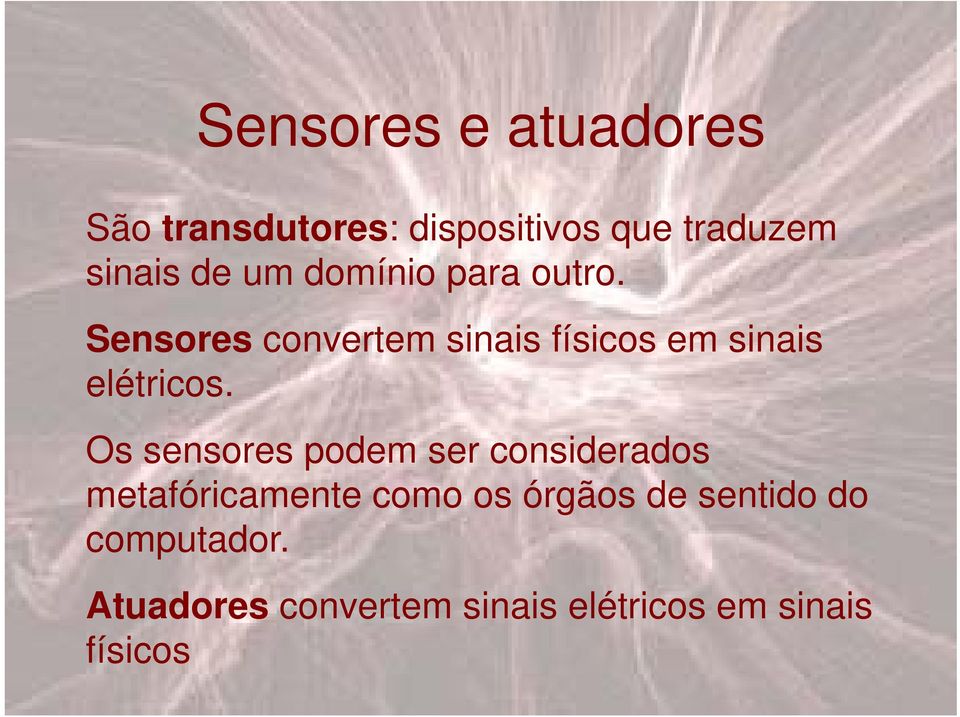Sensores convertem sinais físicos em sinais elétricos.