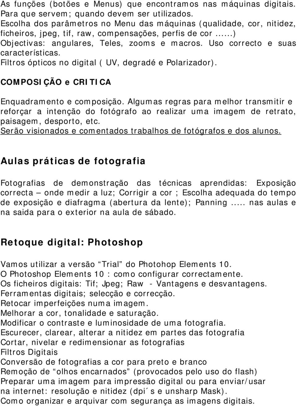 Uso correcto e suas características. Filtros ópticos no digital ( UV, degradé e Polarizador). COMPOSIÇÃO e CRITICA Enquadramento e composição.