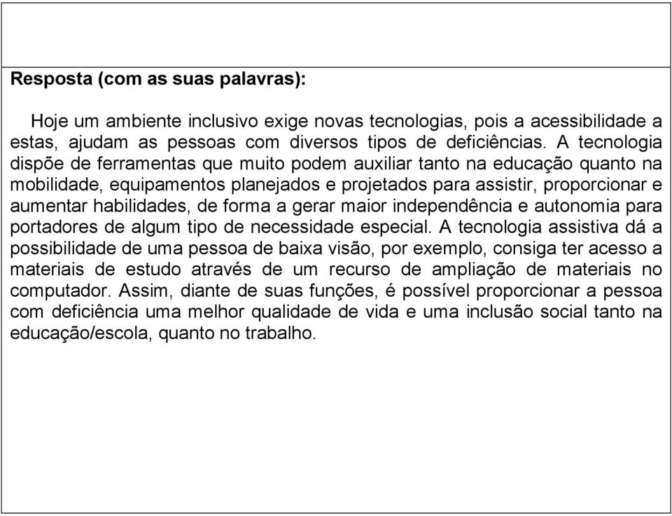 gerar maior independência e autonomia para portadores de algum tipo de necessidade especial.