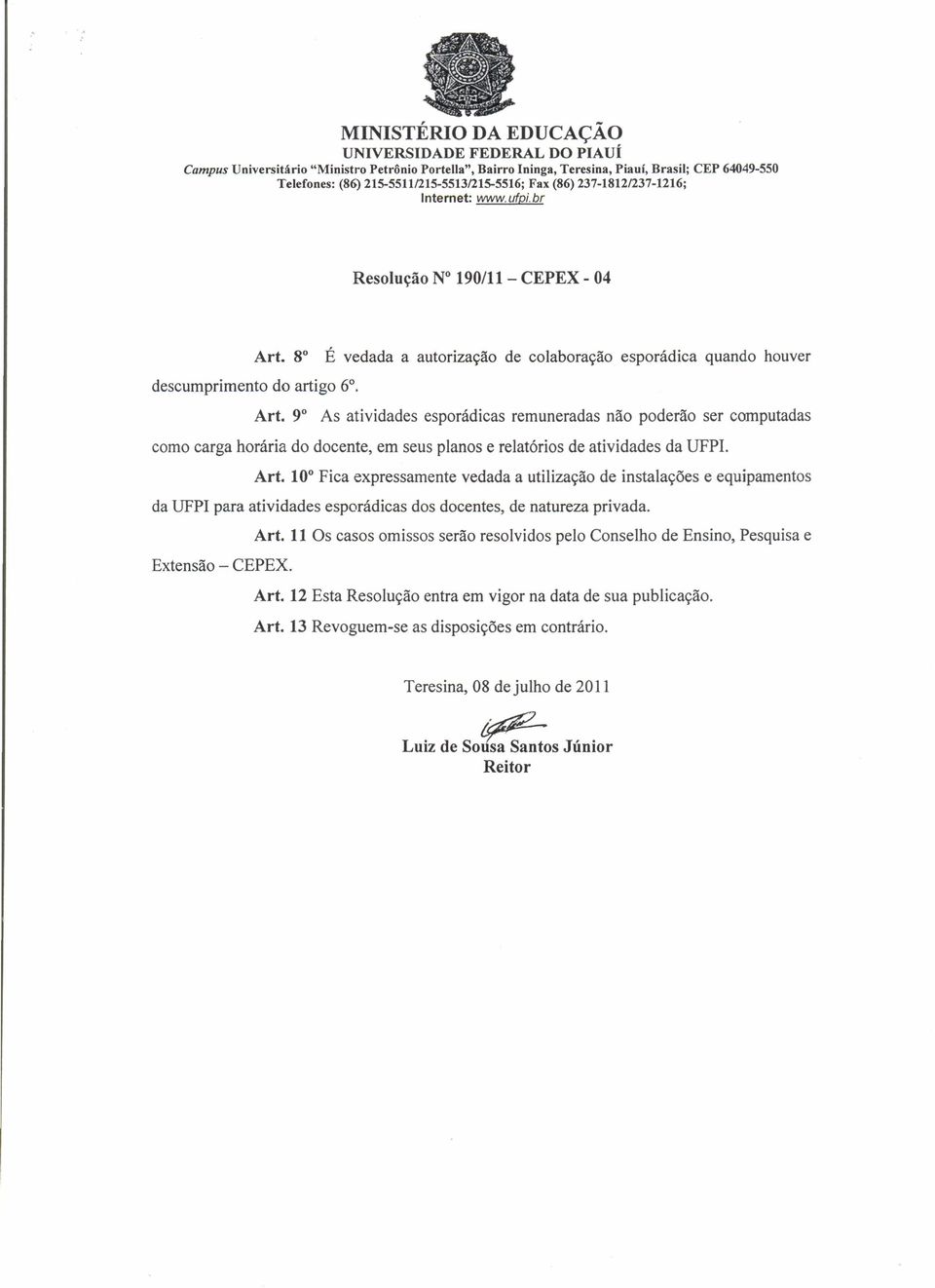 9 As atividades esporádicas remuneradas não poderão ser computadas como carga horária do docente, em seus planos e relatórios de atividades da UFPI. Art.