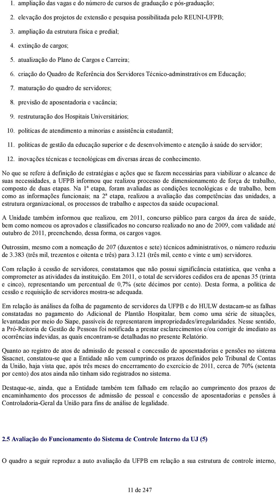 de Referência dos Servidores Técnico-adminstrativos em Educação; maturação do quadro de servidores; previsão de aposentadoria e vacância; restruturação dos Hospitais Universitários; políticas de