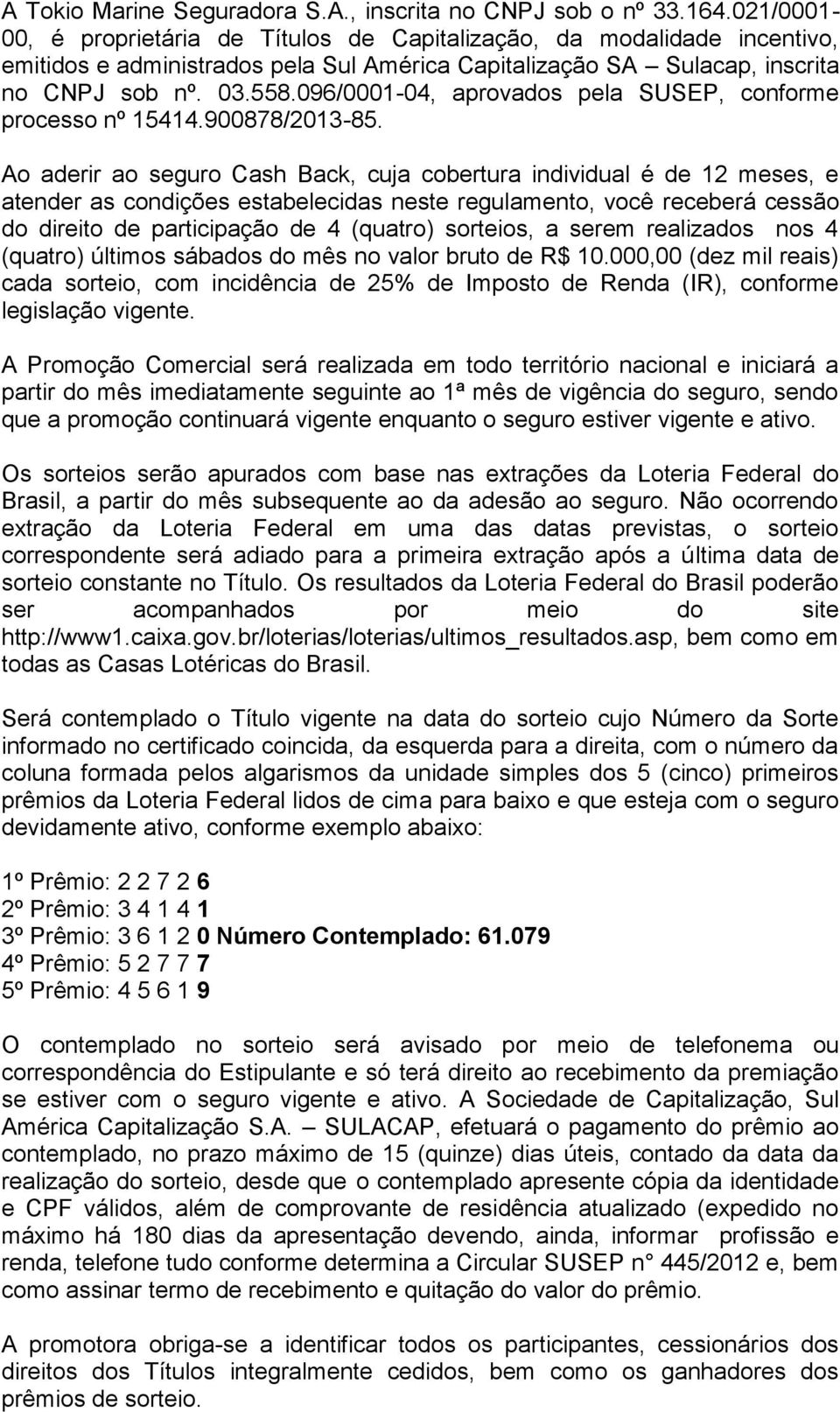 096/0001-04, aprovados pela SUSEP, conforme processo nº 15414.900878/2013-85.