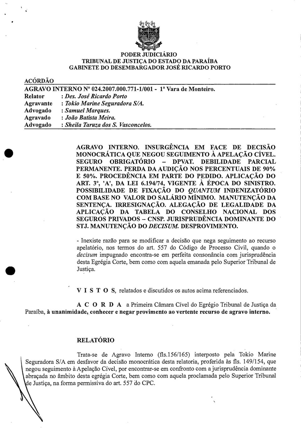 INSURGÊNCIA EM FACE DE DECISÃO MONOCRÁTICA QUE NEGOU SEGUIMENTO À APELAÇÃO CÍVEL. SEGURO OBRIGATÓRIO DPVAT. DEBILIDADE PARCIAL PERMANENTE. PERDA DA AUDIÇÃO NOS PERCENTUAIS DE 90% E 50%.