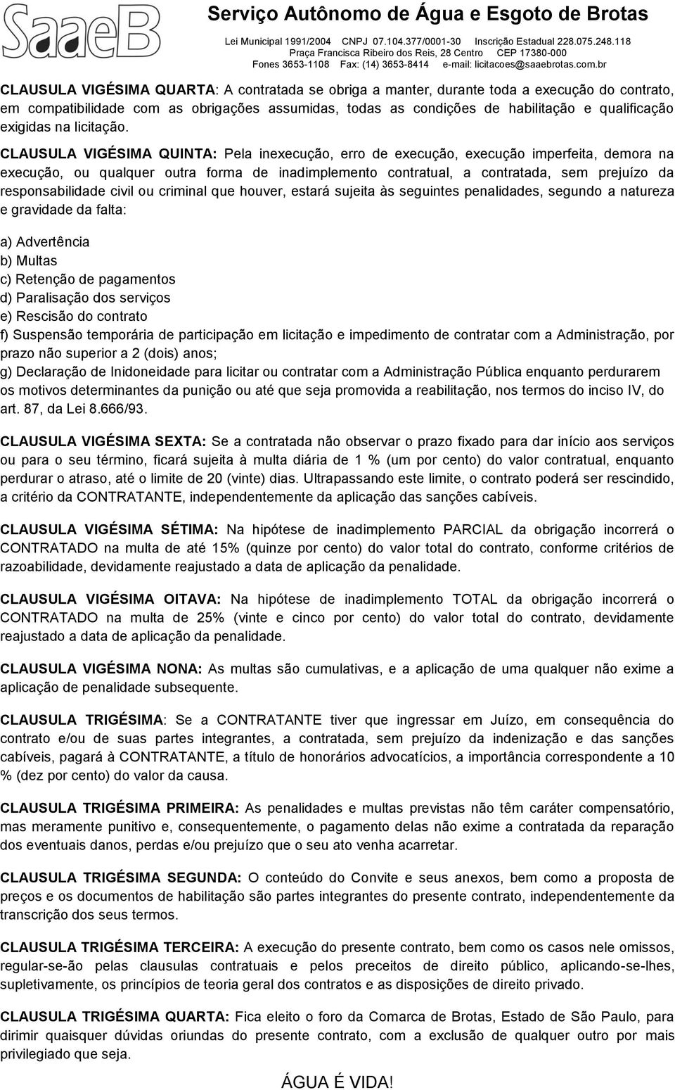 criminal que huver, estará sujeita às seguintes penalidades, segund a natureza e gravidade da falta: a) Advertência b) Multas c) Retençã de pagaments d) Paralisaçã ds serviçs e) Rescisã d cntrat f)