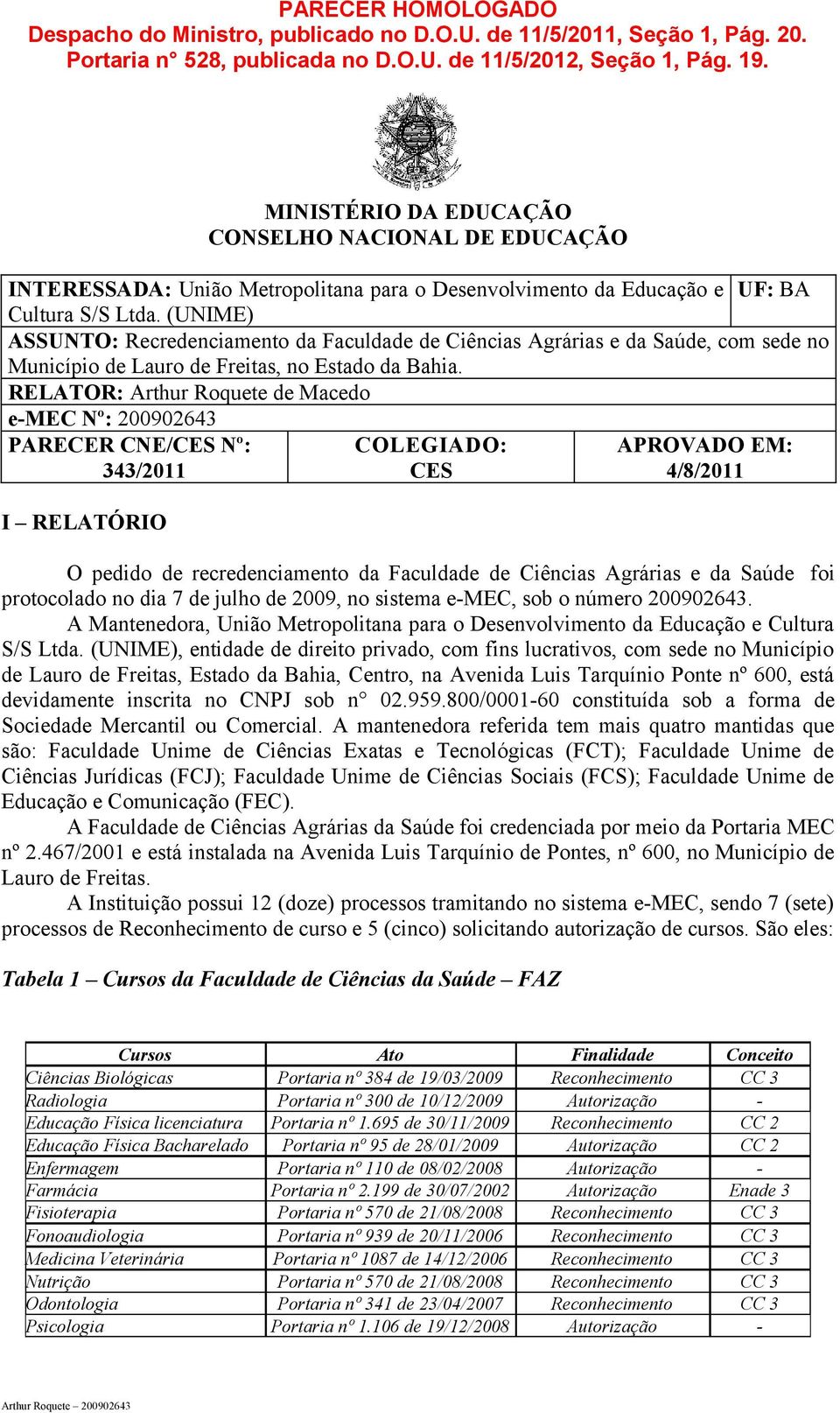 (UNIME) ASSUNTO: Recredenciamento da Faculdade de Ciências Agrárias e da Saúde, com sede no Município de Lauro de Freitas, no Estado da Bahia.