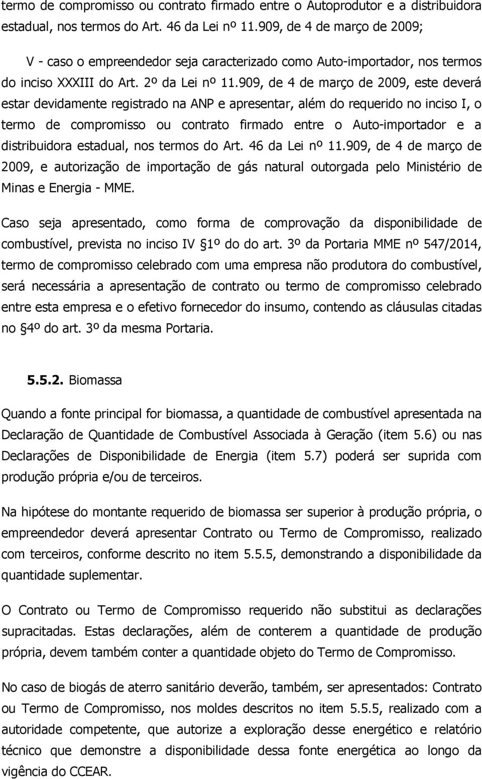 909, de 4 de março de 2009, este deverá estar devidamente registrado na ANP e apresentar, além do requerido no inciso I, o termo de compromisso ou contrato firmado entre o Auto-importador e a