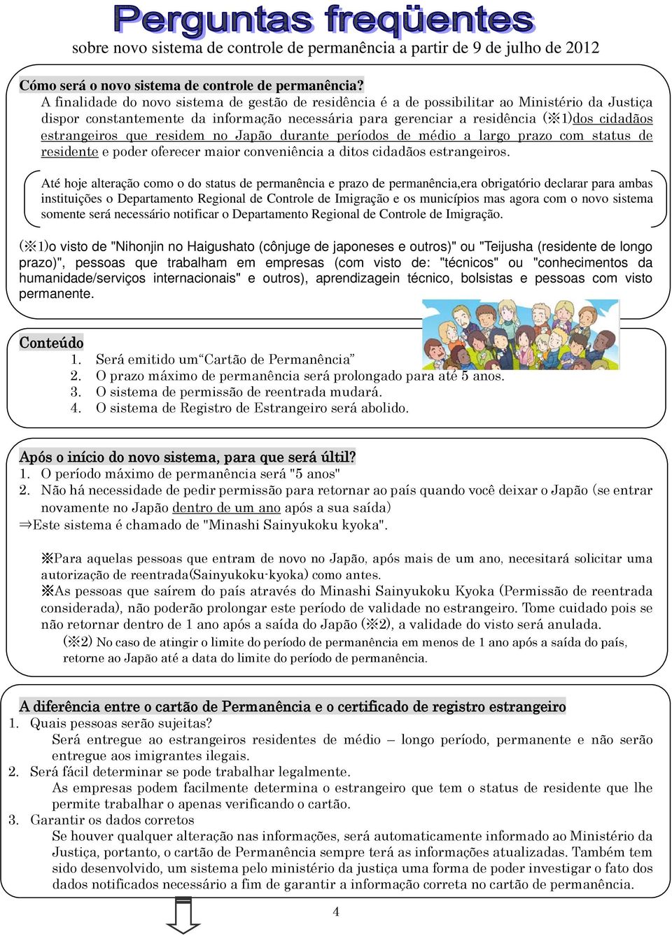 estrangeiros que residem no Japão durante períodos de médio a largo prazo com status de residente e poder oferecer maior conveniência a ditos cidadãos estrangeiros.