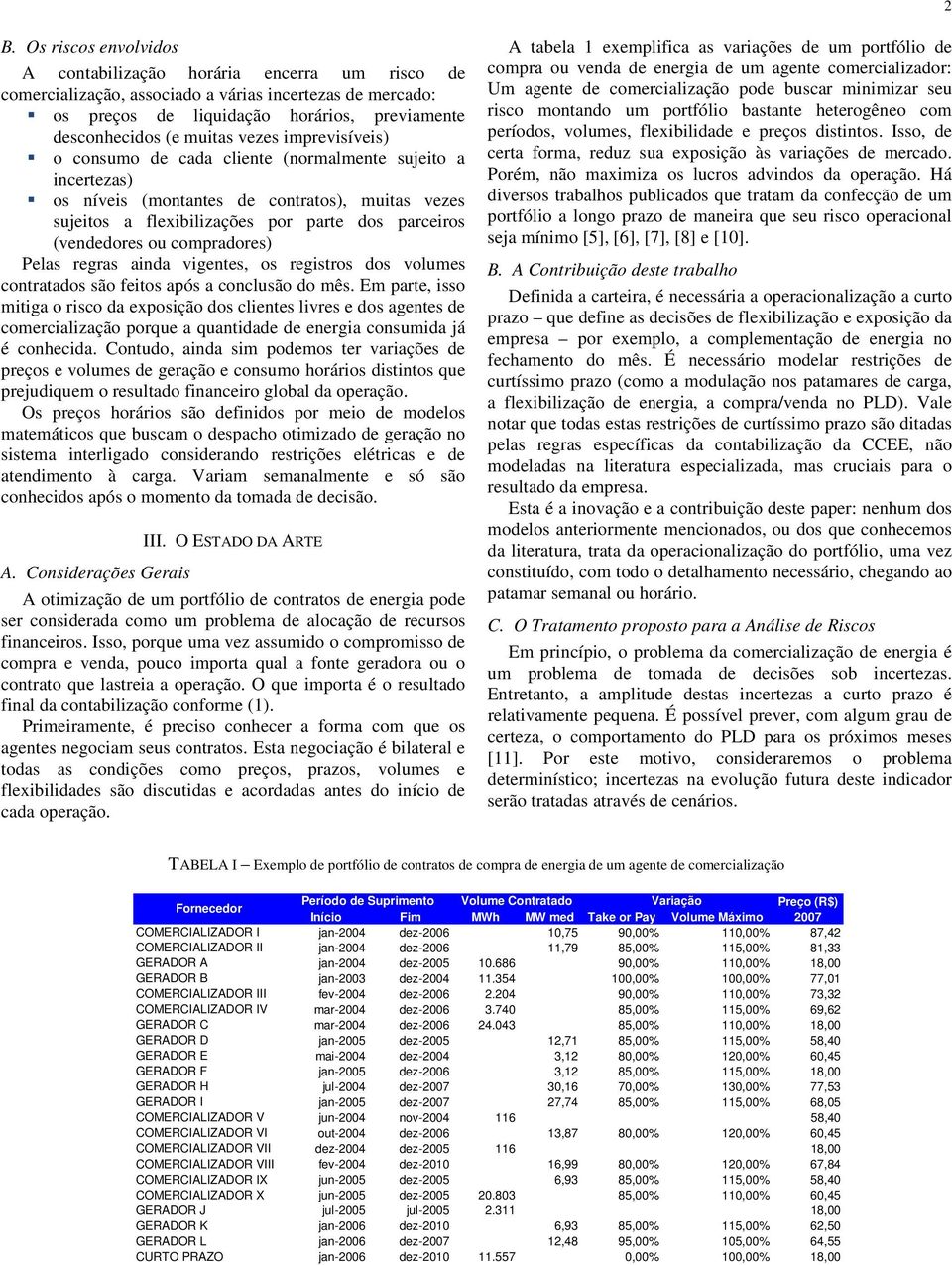 compradores) Pelas regras ainda vigentes, os registros dos volumes contratados são feitos após a conclusão do mês.