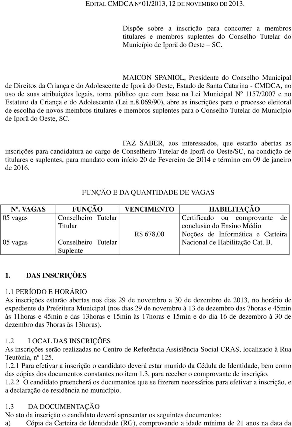 base na Lei Municipal Nº 1157/2007 e no Estatuto da Criança e do Adolescente (Lei n.8.