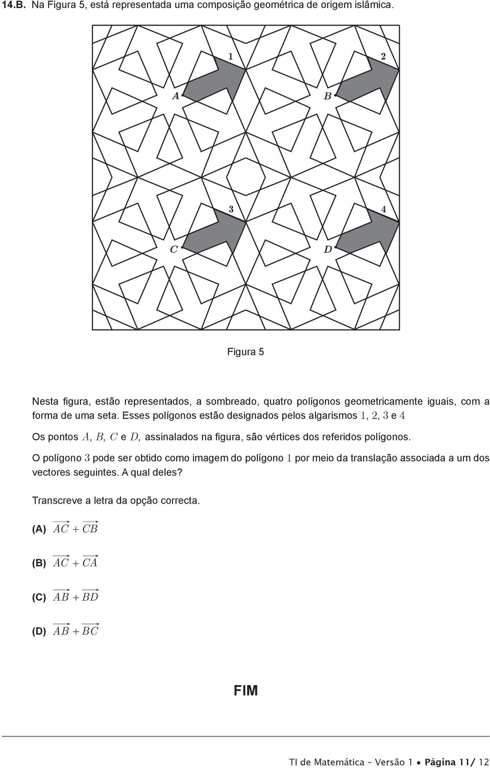 Esses polígonos estão designados pelos algarismos 1, 2, 3 e 4 Os pontos A, B, C e D, assinalados na figura, são vértices dos referidos polígonos.