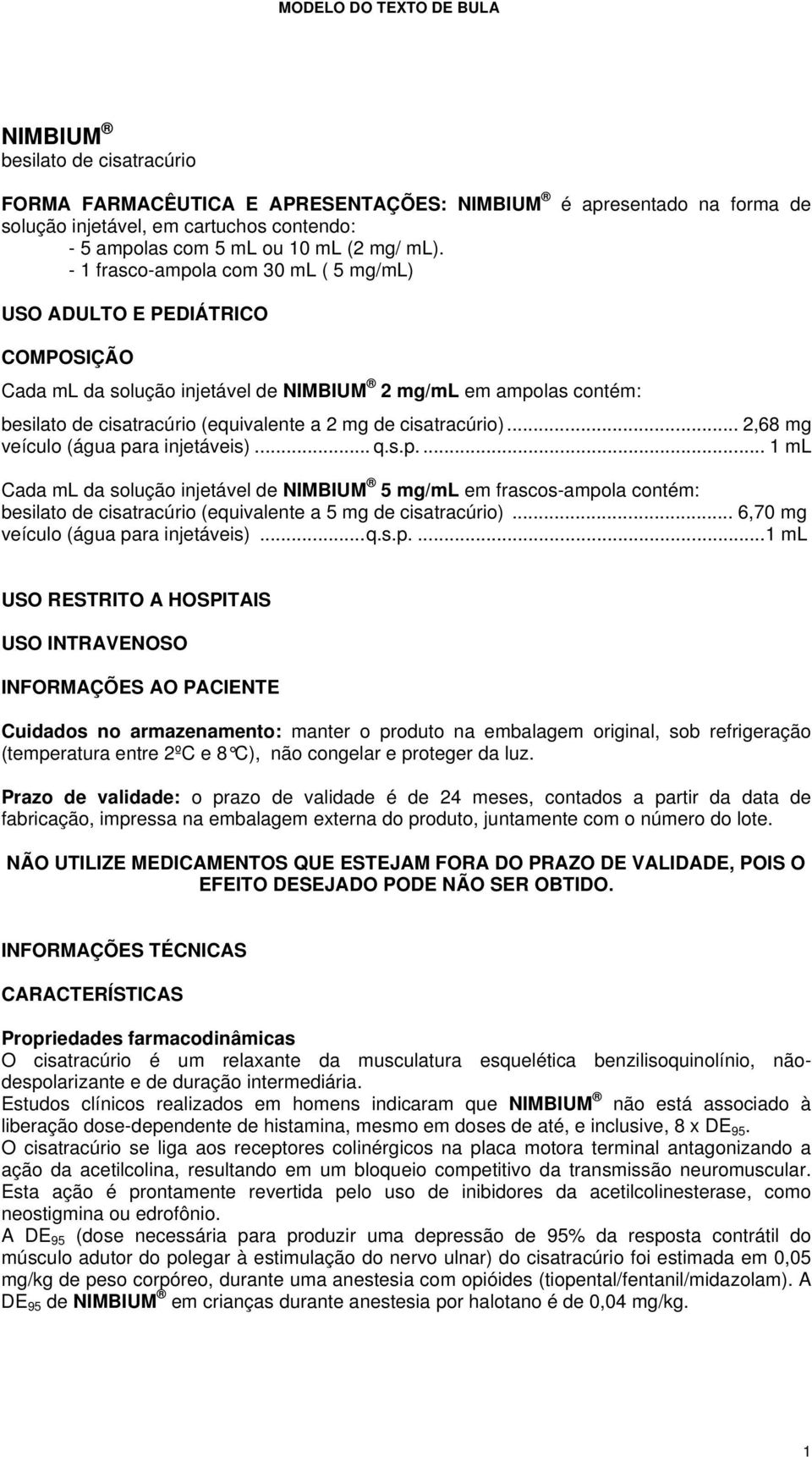 (equivalente a 2 mg de cisatracúrio)... 2,68 mg veículo (água pa