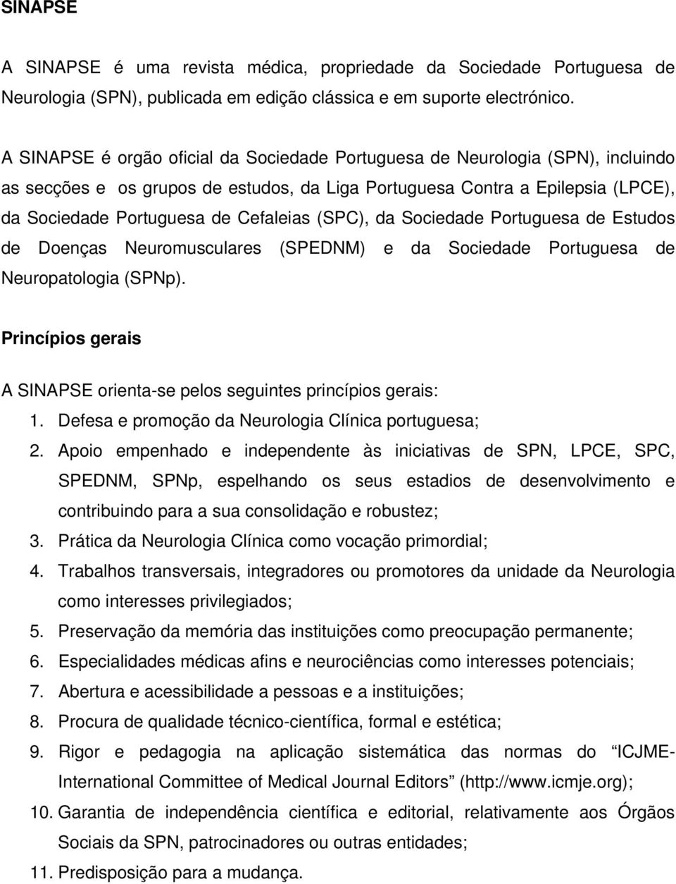 (SPC), da Sociedade Portuguesa de Estudos de Doenças Neuromusculares (SPEDNM) e da Sociedade Portuguesa de Neuropatologia (SPNp).