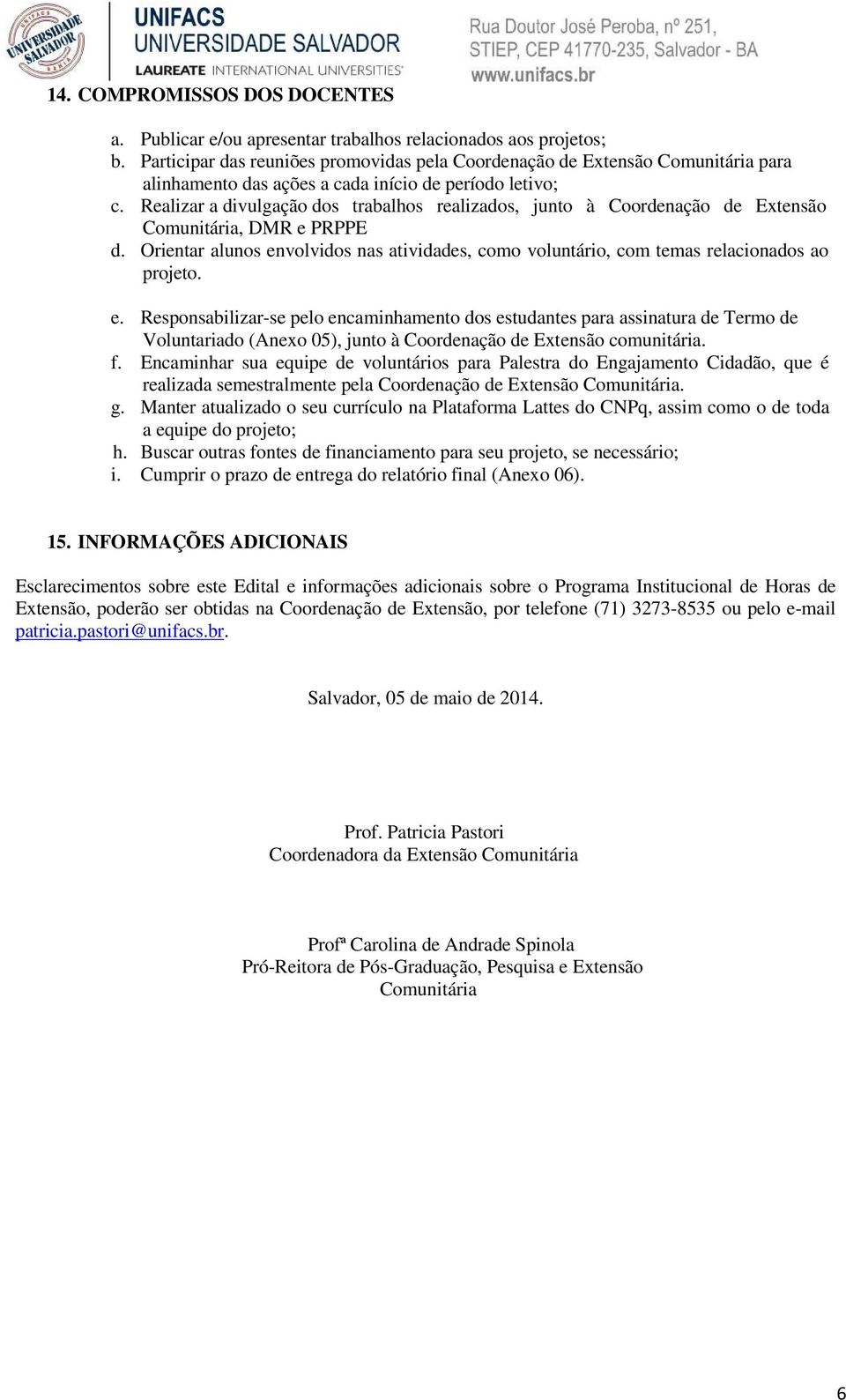 Realizar a divulgação dos trabalhos realizados, junto à Coordenação de Extensão Comunitária, DMR e PRPPE d.