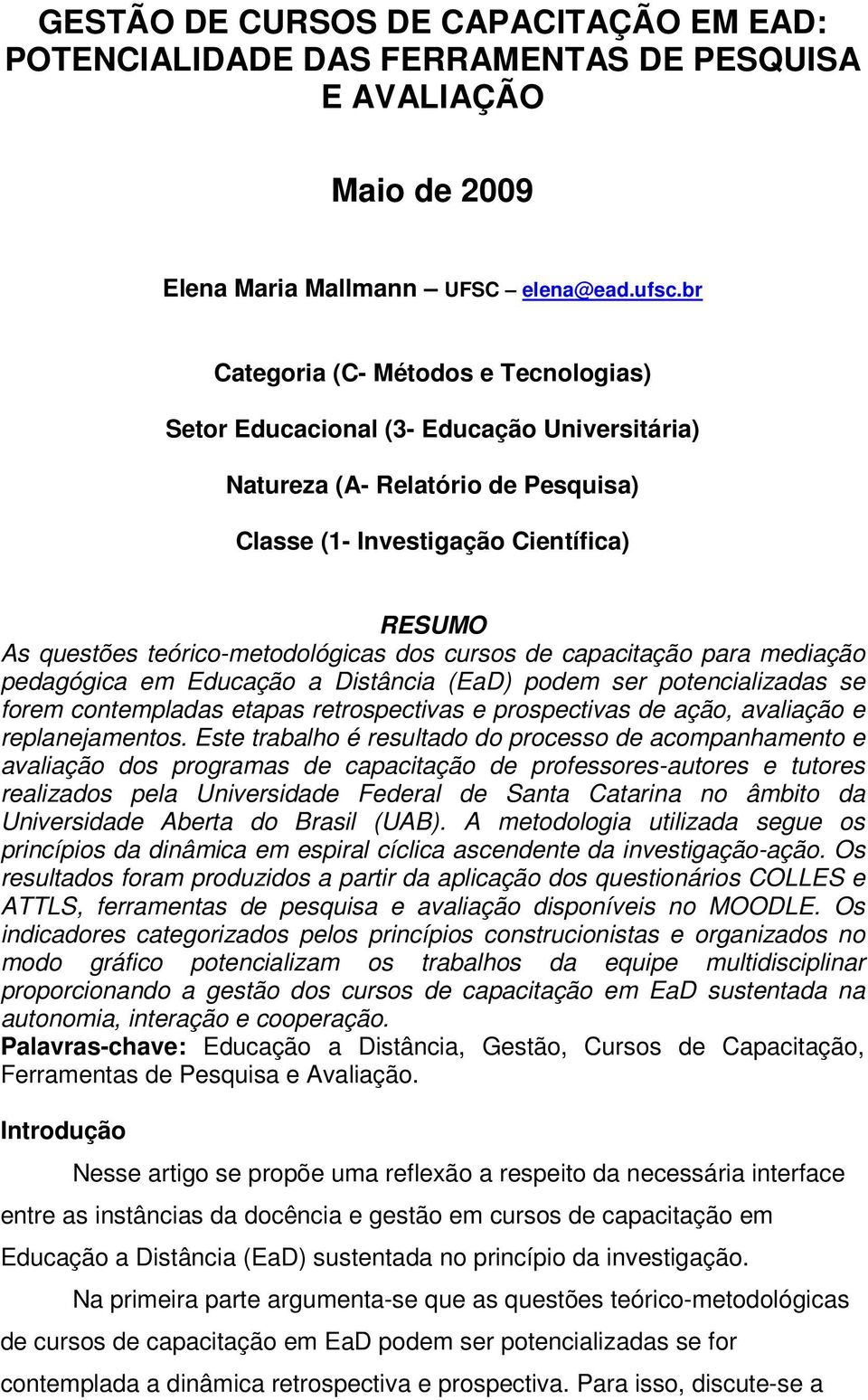 dos cursos de capacitação para mediação pedagógica em Educação a Distância (EaD) podem ser potencializadas se forem contempladas etapas retrospectivas e prospectivas de ação, avaliação e