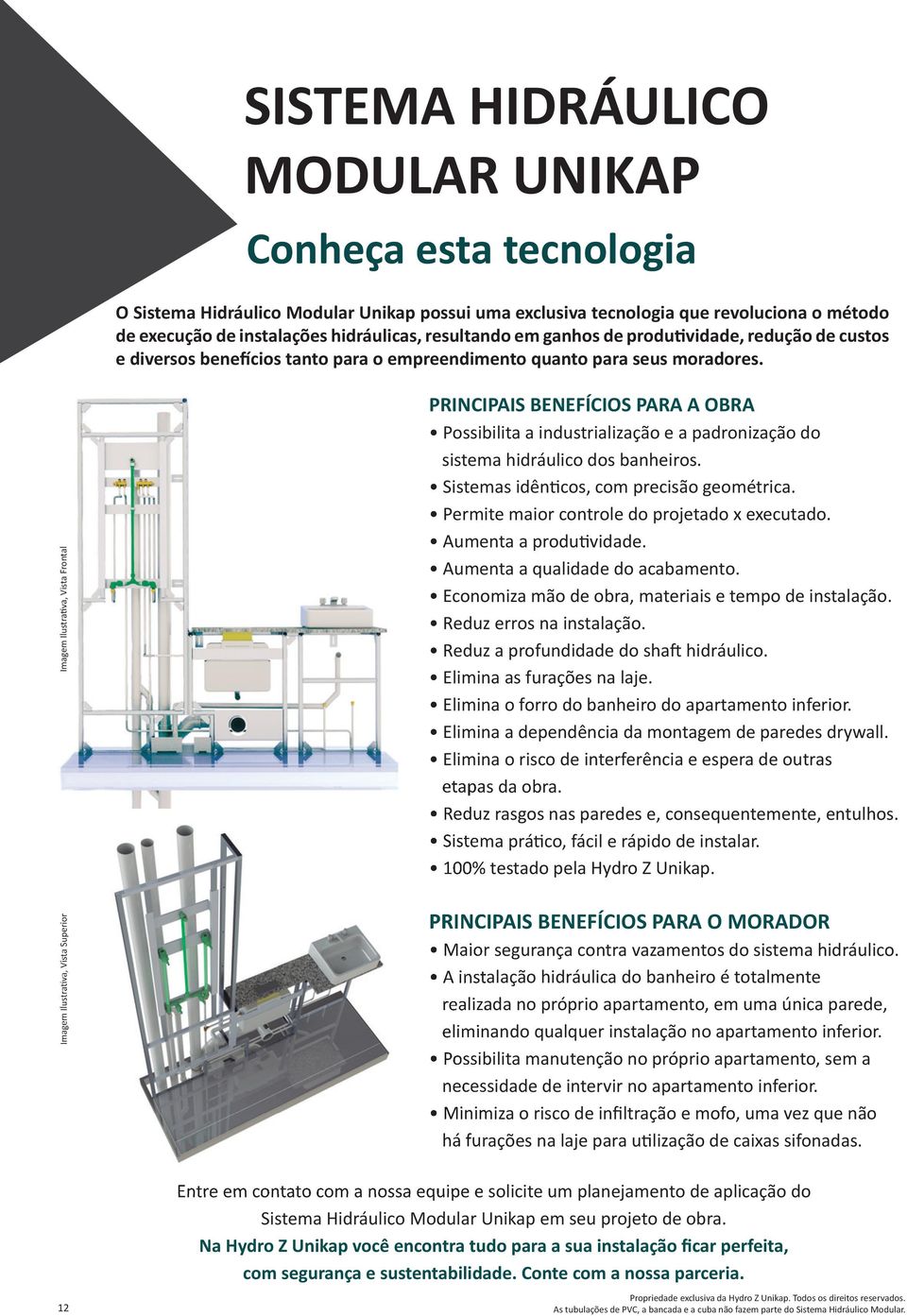 Iage Ilustrativa, Vista Frontal Iage Ilustrativa, Vista Superior PRINIPIS ENEFÍIOS PR OR Possibilita a industrialização e a padronização do sistea hidráulico dos banheiros.