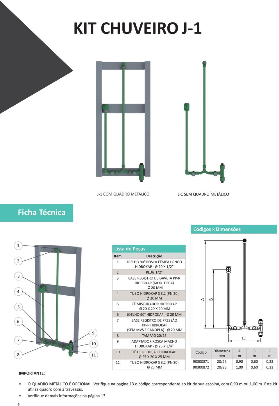 DE) TUO HIDROKP S, (PN 0) TÊ MISTURDOR HIDROKP Ø 0 X 0 X 0 MM JOELHO 90 HIDROKP - SE REGISTRO DE PRESSÃO PP-R HIDROKP (SEM MVS E NOPL) - 8 TMPÃO 0/ 9 DPTDOR ROS