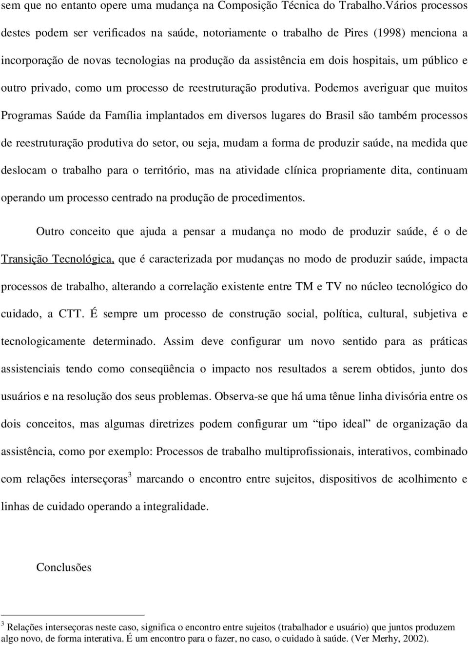 outro privado, como um processo de reestruturação produtiva.