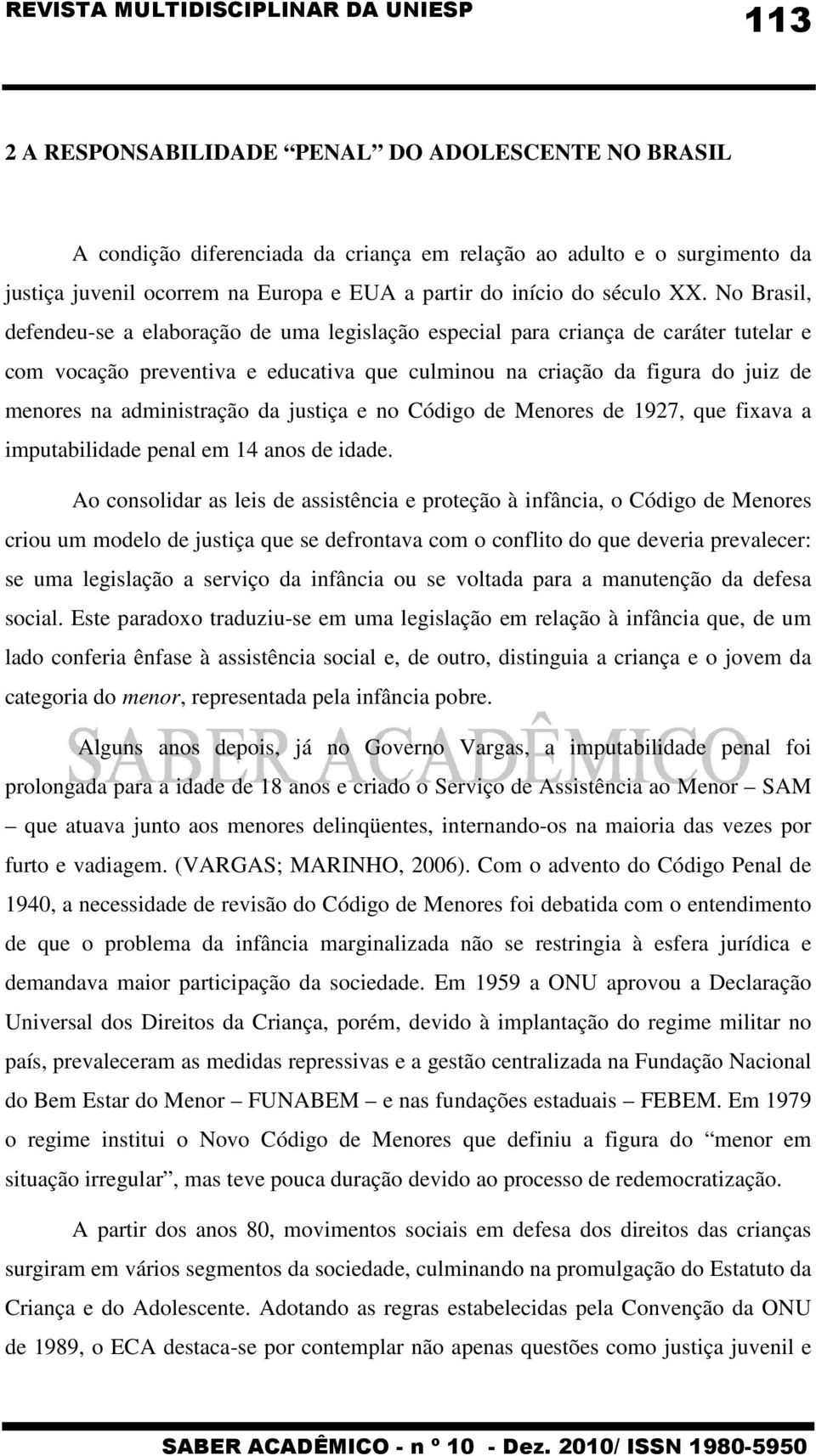 administração da justiça e no Código de Menores de 1927, que fixava a imputabilidade penal em 14 anos de idade.