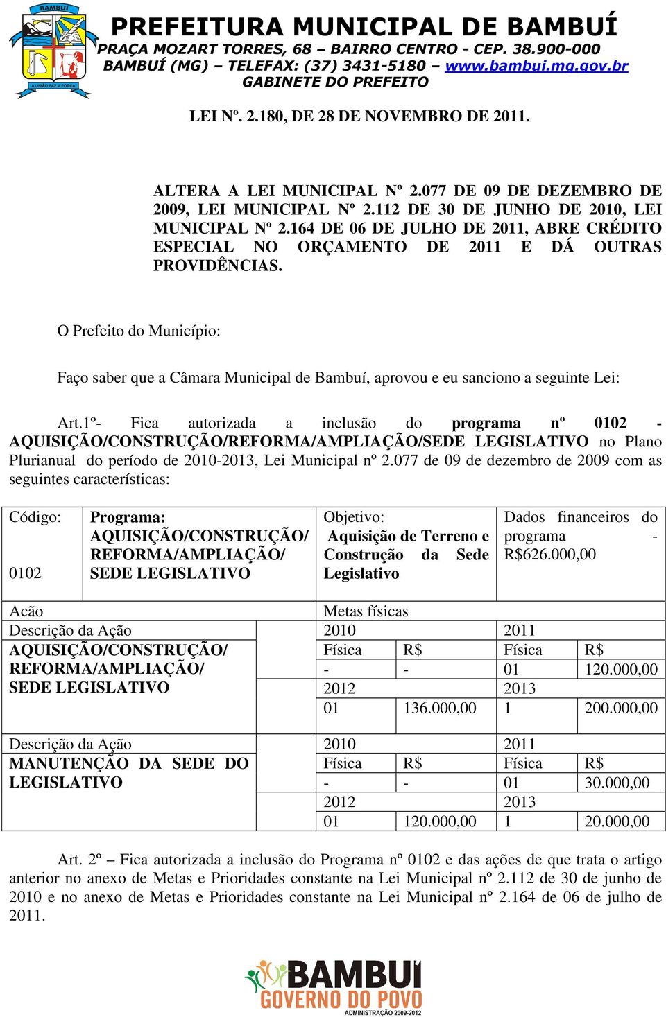 164 DE 06 DE JULHO DE 2011, ABRE CRÉDITO ESECIAL NO ORÇAMENTO DE 2011 E DÁ OUTRAS ROVIDÊNCIAS.