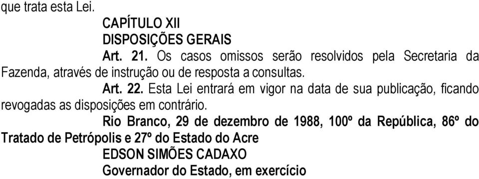 Art. 22. Esta Lei entrará em vigor na data de sua publicação, ficando revogadas as disposições em contrário.