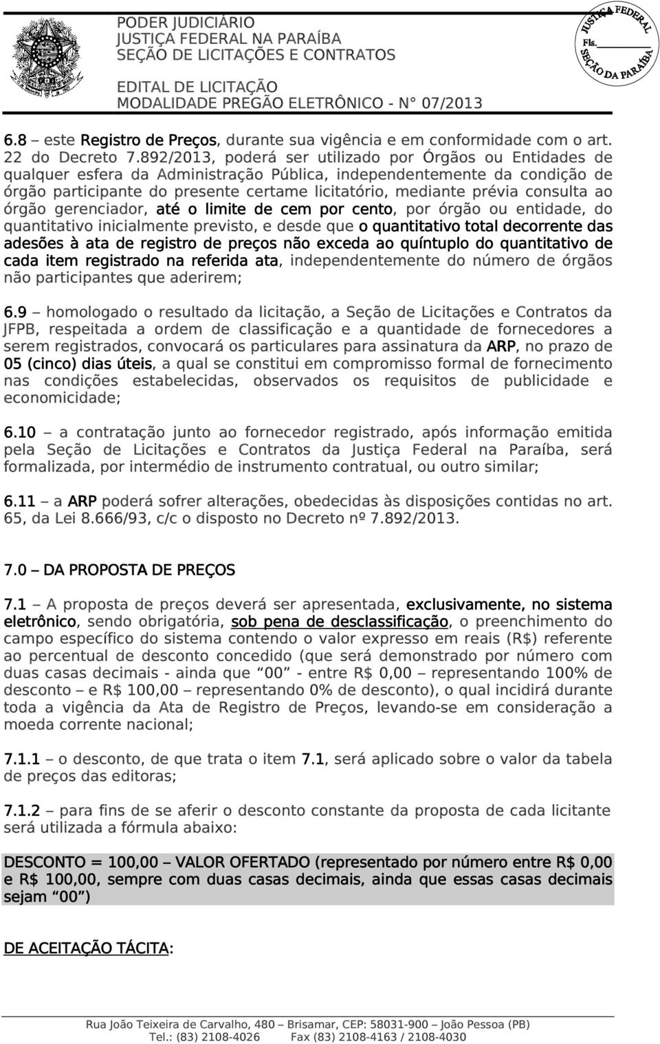 consulta ao órgão gerenciador, até o limite de cem por cento, por órgão ou entidade, do quantitativo inicialmente previsto, e desde que o quantitativo total decorrente das adesões à ata de registro