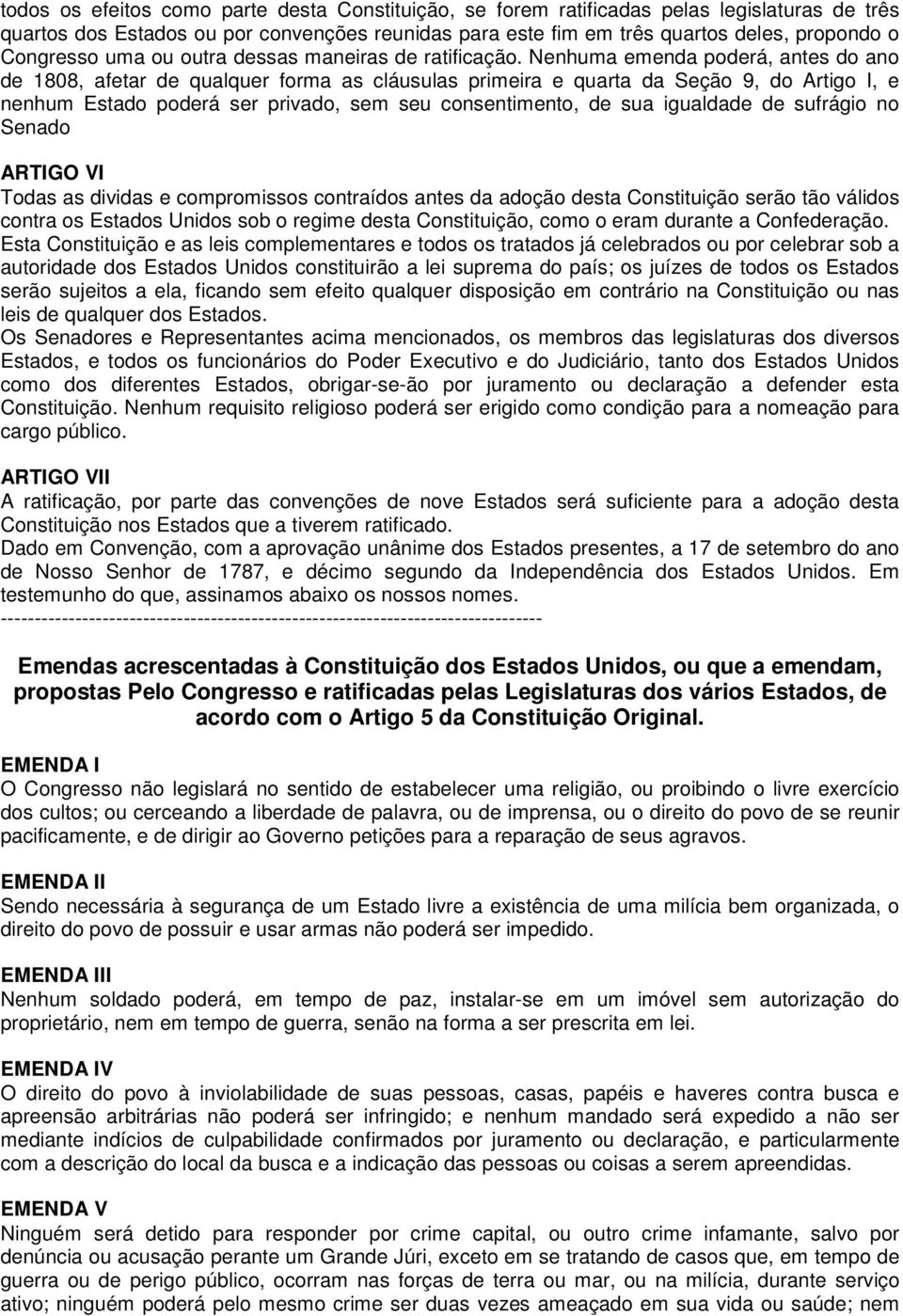 Nenhuma emenda poderá, antes do ano de 1808, afetar de qualquer forma as cláusulas primeira e quarta da Seção 9, do Artigo I, e nenhum Estado poderá ser privado, sem seu consentimento, de sua