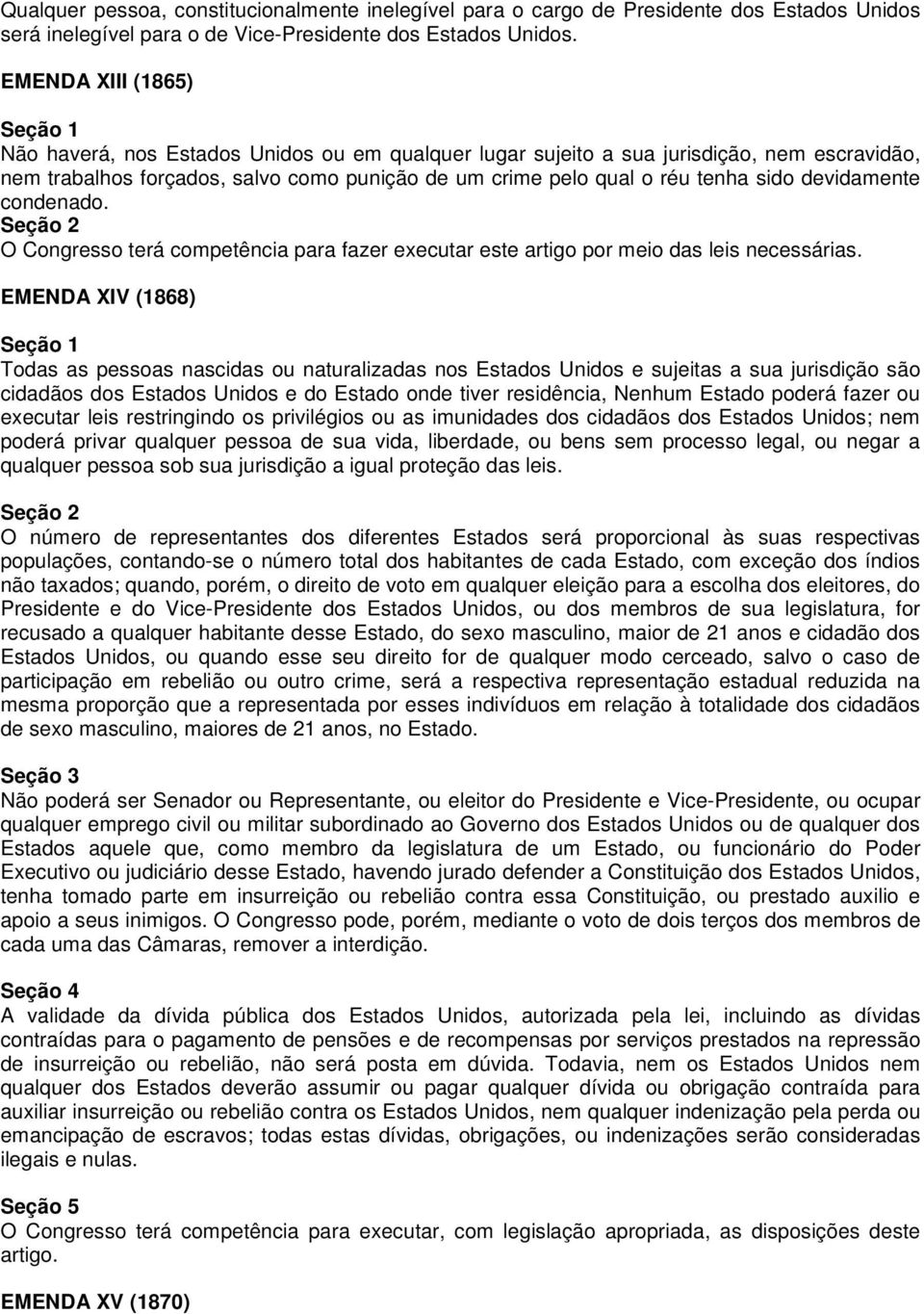 devidamente condenado. O Congresso terá competência para fazer executar este artigo por meio das leis necessárias.