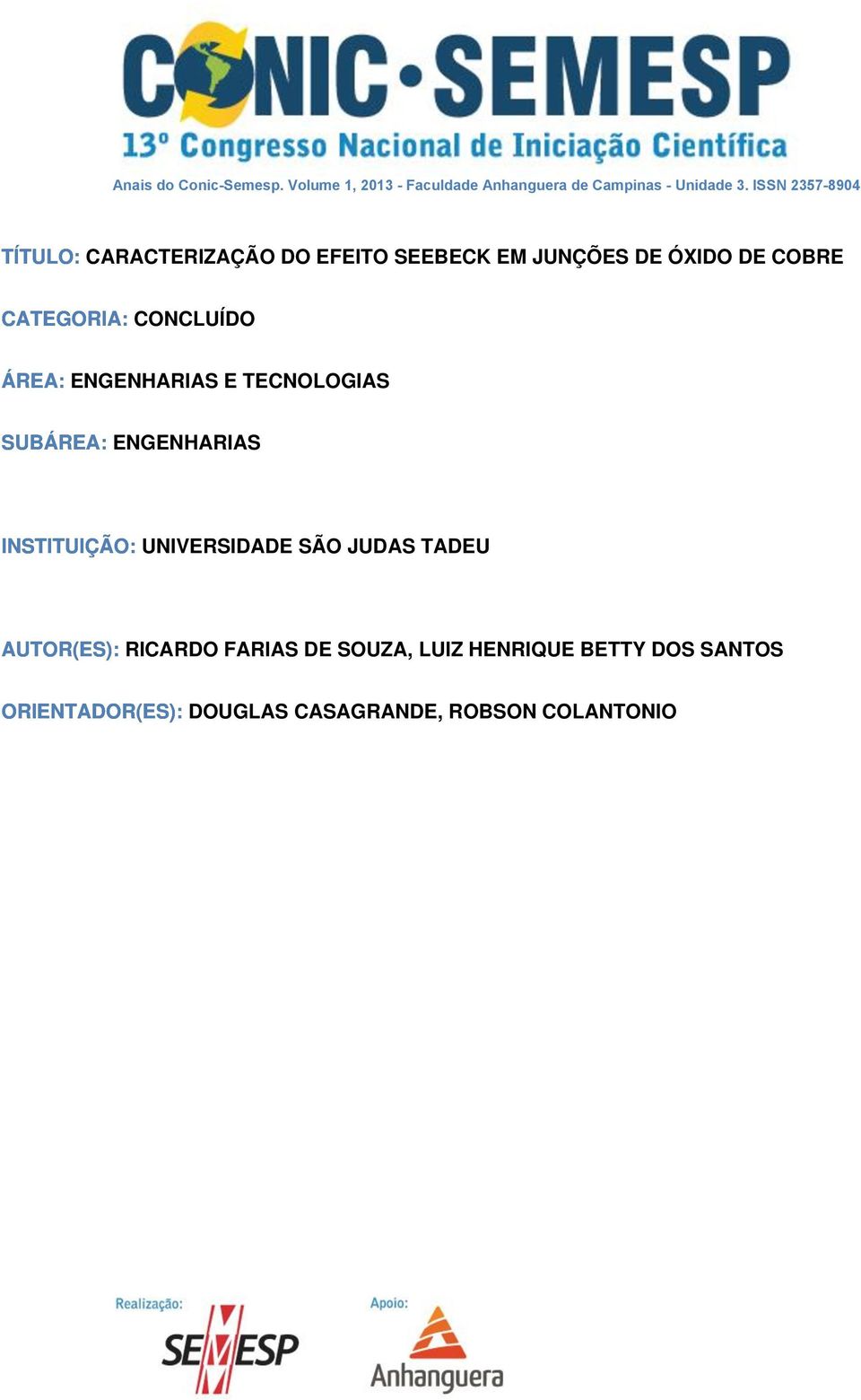 CONCLUÍDO ÁREA: ENGENHARIAS E TECNOLOGIAS SUBÁREA: ENGENHARIAS INSTITUIÇÃO: UNIVERSIDADE SÃO JUDAS